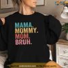 Mama Mommy Mom Bruh Mothers Day Vintage Funny Mother Shirt, Gift Ideas For Mother