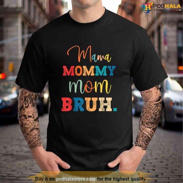 Mama Mommy Mom Bruh Shirt Funny Mothers Day For Mom Shirt, Great Gifts For Mom