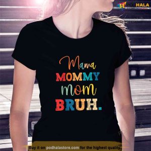 Mama Mommy Mom Bruh Shirt Funny Mothers Day For Mom Shirt Great Gifts For Mom 2 1