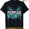 Mermaid Security Shirt Mermaid Dad Birthday Merdad T-shirt