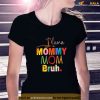 Mothers Day Quotes Mama Mommy Mom Bruh Mom Life Color Funny Shirt