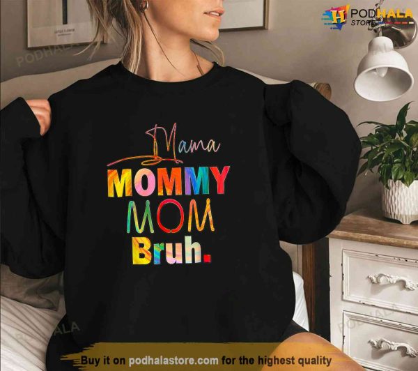 Mothers Day Quotes Mama Mommy Mom Bruh Mom Life Color Funny Shirt