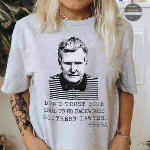 Murdaugh Shirt Dont Trust Your Soul To No Backwoods Southern Lawyer Reba Tshirt
