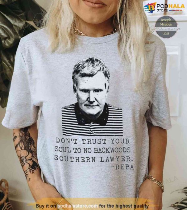 Murdaugh Shirt, Dont Trust Your Soul To No Backwoods Southern Lawyer Reba Shirt