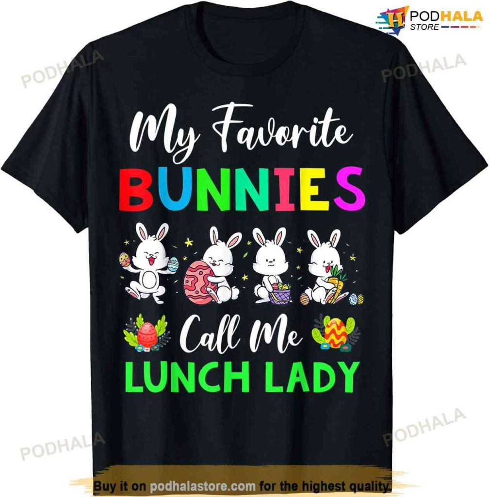 My Favorite Bunnies Call Me Lunch Lady Funny Easter Day Easter Shirt