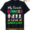 My Favorite Bunnies Call Me Lunch Lady Funny Easter Day Funny Easter Shirt