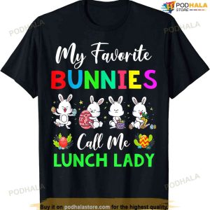 My Favorite Bunnies Call Me Lunch Lady Funny Easter Day Funny Easter Shirt