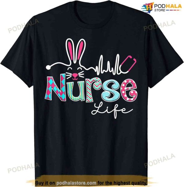 Nurse Life Stethoscope Nursing Cute Easter Bunny Easter Day Funny Easter Shirt