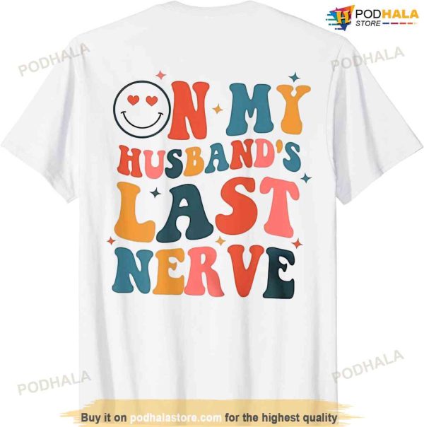 On My Husbands Last Nerve Funny Gift For Men Women Shirt