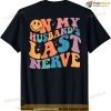 On My Husbands Last Nerve Groovy (On Back) Shirt