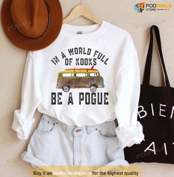 Outer Banks Sweatshirt, In A World Full Of Kooks Be A Pogue Life Shirt