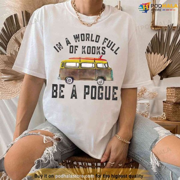 Outer Banks Sweatshirt, In A World Full Of Kooks Be A Pogue Life Shirt