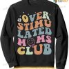 Overstimulated Moms Club Funny Saying Groovy Women Sweatshirt, Unique Gifts For Mom