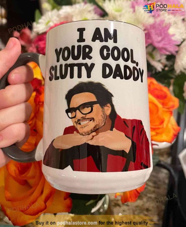 Pedro Pascal Mug, I Am Your Cool, Slutty Daddy Mug Gift For Fans