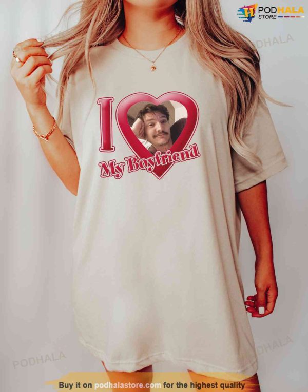 Pedro Pascal Shirt, I Love My Boyfriend T-Shirt, Gift For Boyfriend