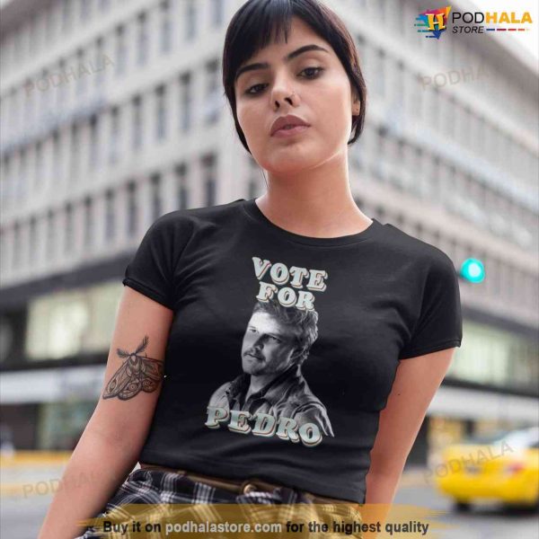 PEDRO PASCAL Shirt, Vote For Pedro The Last Of Us Gift For Fans