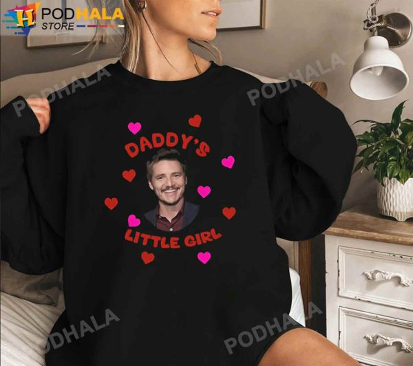 Pedro Pascal Sweatshirt, Daddy’s Little Girl Shirt, Trending Shirt