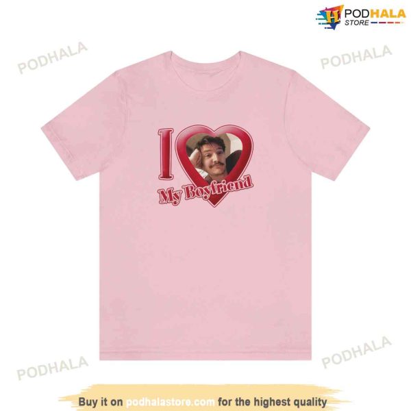 Pedro Pascal Shirt, I Love My Boyfriend T-Shirt, Gift For Boyfriend