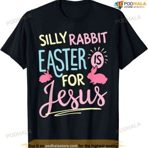 Silly Rabbit Easter Is For Jesus Kids Boys Girls Funny Gifts Funny Easter Shirt
