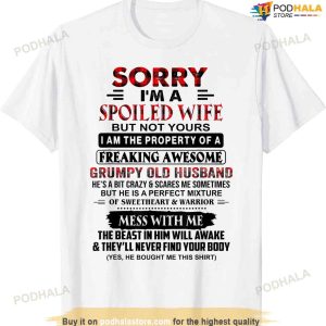 Sorry I'm A Spoiled Wife But Not Yours Grumpy Old Husband T-shirt