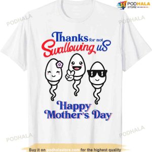 Thanks For Not Swallowing Us Happy Mother's Day Father's Day T-shirt