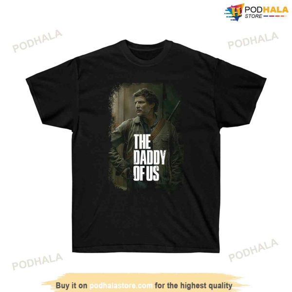 The Daddy of Us Pedro Pascal Shirt, The Last of Us Gift For Fans