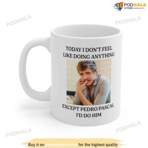 Today I Dont Feel Like Doing Anything Except Pedro Pascal Mug 11oz Or 12oz 2