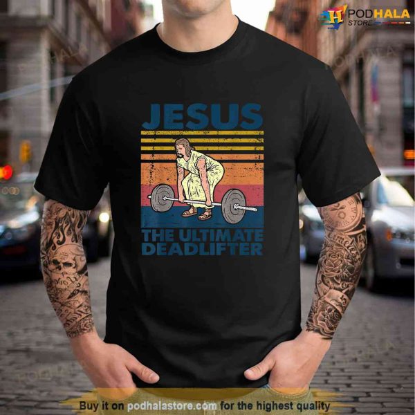 Vintage Jesus The Ultimate Deadlifter Funny Christian Gym Shirt, Jesus Merch