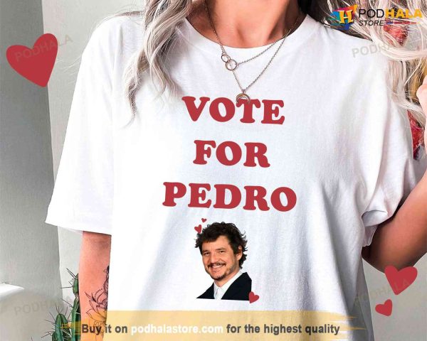 Vote For Pedro Pedro Pascal Shirt, The Last Of Us Gift