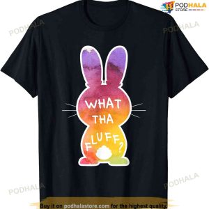 What Tha Fluff Funny Tie Dye Easter Bunny Egg Hunt Adult Pun Funny Easter Shirt