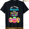 Will Trade Brother For Easter Candy Eggs Kids Boys Girls Funny Easter Shirt