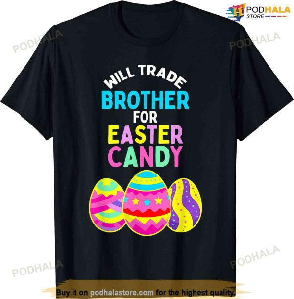 Will Trade Brother For Easter Candy Eggs Kids Boys Girls Funny Easter Shirt