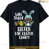 Will Trade Sister For Easter Candy Funny Boys Kids Toddler Funny Easter Shirt