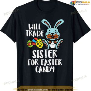 Will Trade Sister For Easter Candy Funny Boys Kids Toddler Funny Easter Shirt