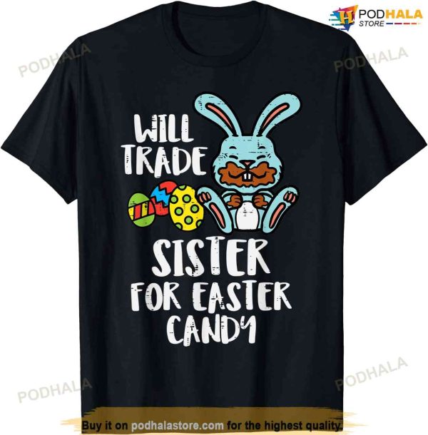 Will Trade Sister For Easter Candy Funny Boys Kids Toddler Funny Easter Shirt