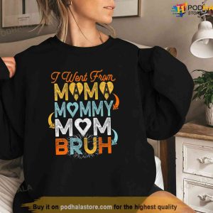Womens Funny Mothers Day I Went From Mama To Mommy To Mom To Bruh Tshirt 2 1