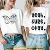 Yeah Sure Okay Shirt, This Is When I Set Myself Free Butterfly T-Shirt