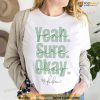 Yeah Sure Okay Shirt, Women's Kelsea Ballerini Sweatshirt