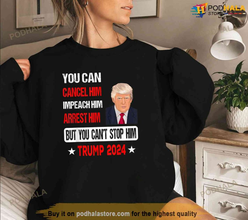 You Cant Stop Him Trump 2024 Pro Trump Trump Shirt