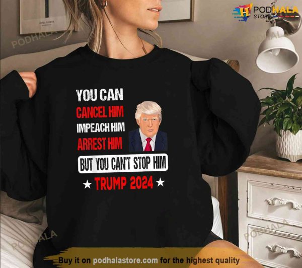 You Cant Stop Him Trump 2024 Pro Trump, Free Trump Shirt