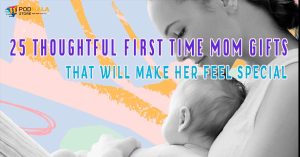 25 Thoughtful First Time Mom Gifts That Will Make Her Feel Special