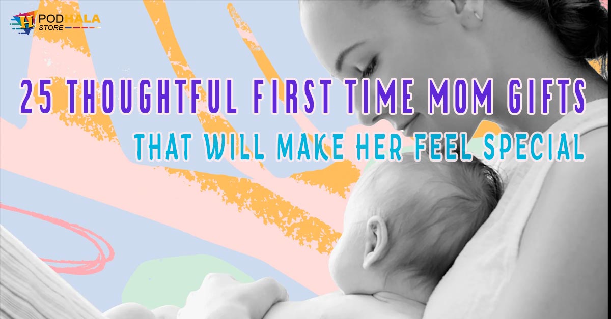 25 Thoughtful First Time Mom Gifts That Will Make Her Feel Special