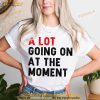 A Lot Going On At The Moment Shirt, Gift For Music Lovers