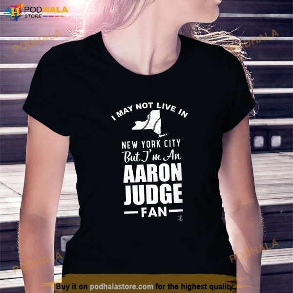 Aaron Judge I May Not Live In Apparel Shirt, Aaron Judge Baseball Shirt