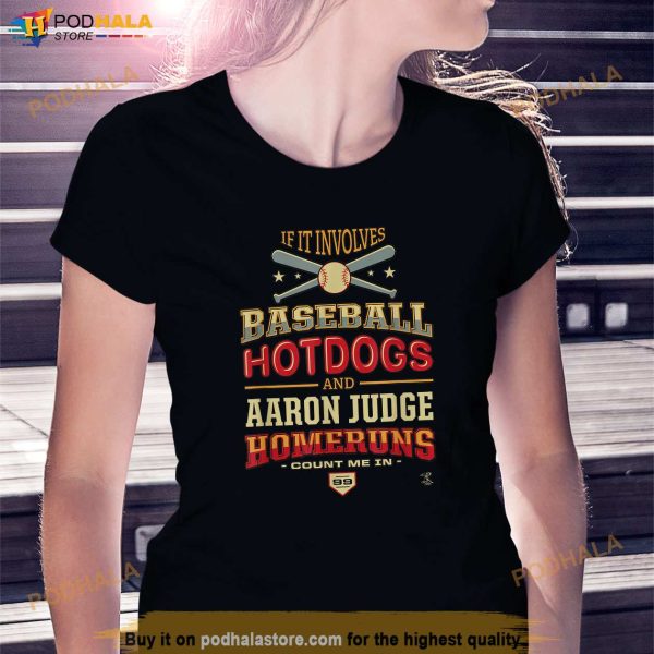 Aaron Judge If It Involves Baseball Hotdogs Gameday Shirt