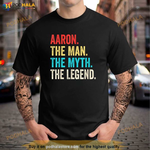Aaron The Man The Myth The Legend shirt Gift for Aaron Shirt