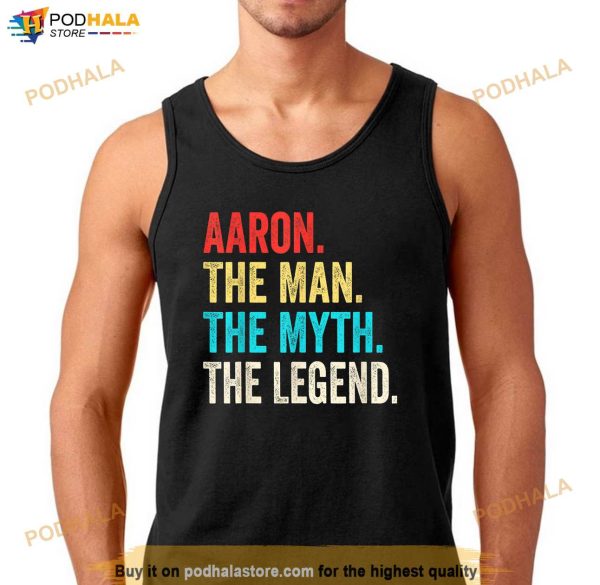 Aaron The Man The Myth The Legend shirt Gift for Aaron Shirt