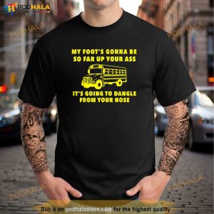 Amherst Bus Driver My Foots Gonna Be So Far Up Your Ass Shirt 2