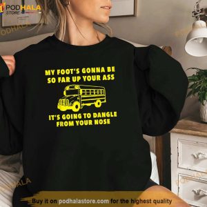 Amherst Bus Driver My Foots Gonna Be So Far Up Your Ass Shirt 3