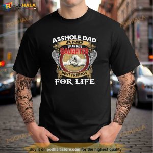 Asshole Dad And Smartass Daughter Best Friend For Life Daddy Shirt